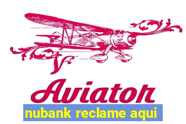 nubank reclame aqui